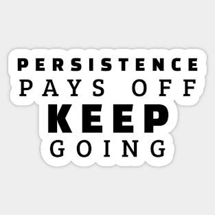 Persistence Pays Off Keep Going Sticker